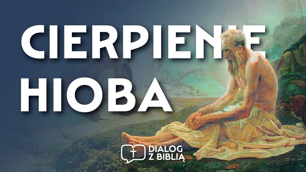 JAKI SENS MIAŁO CIERPIENIE HIOBA? // DIALOG Z BIBLIĄ #128