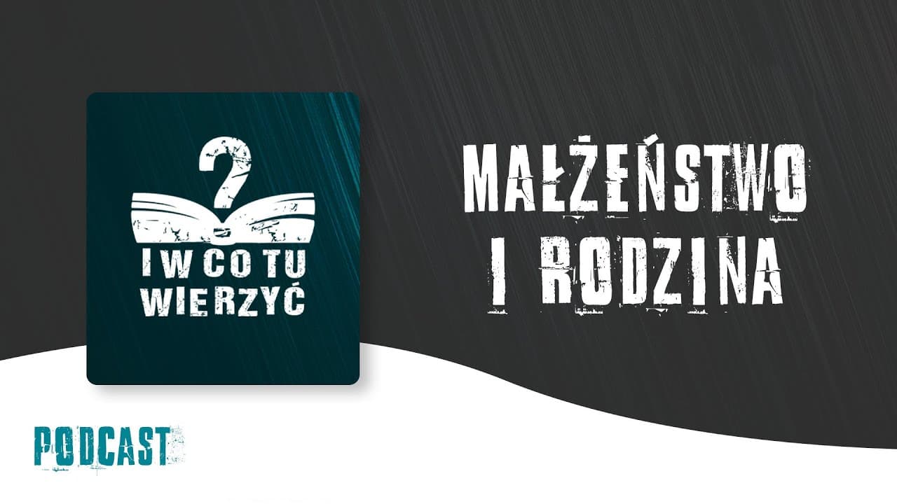 Małżeństwo i Rodzina – podcast "i w co tu wierzyć?" ⏰