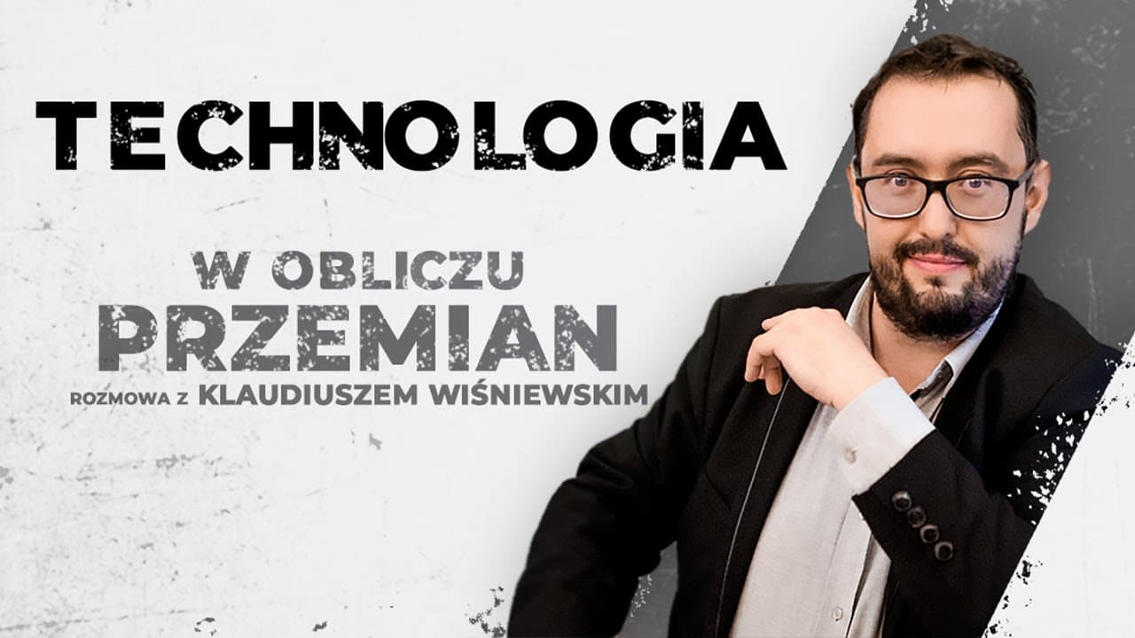 Technologia i zawrotna prędkość przemian z Klaudiuszem Wiśniewskim [odc.3/9]