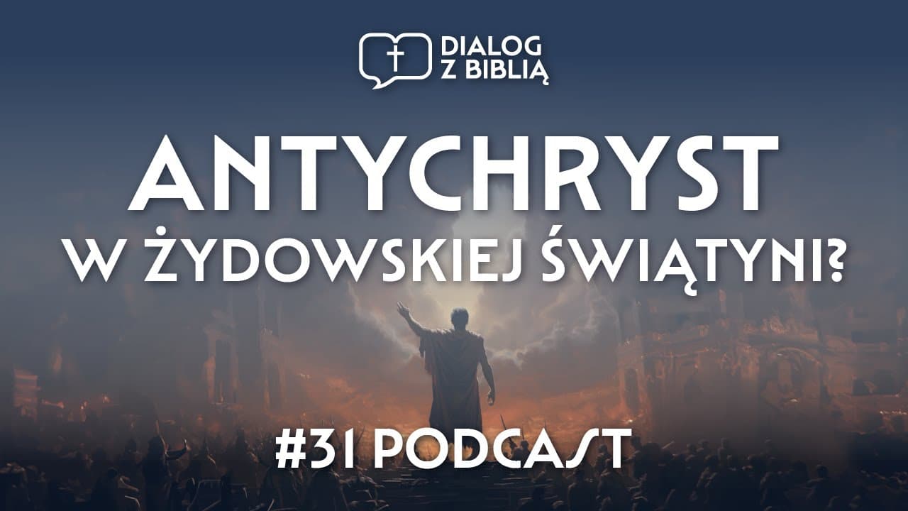 ANTYCHRYST W ŻYDOWSKIEJ ŚWIĄTYNI? // DIALOG Z BIBLIĄ #31