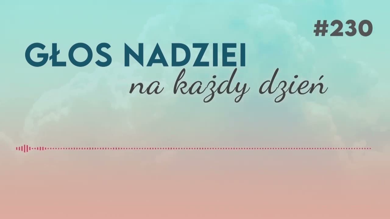 NIEZAWODNE SŁOWO | GŁOS NADZIEI na każdy dzień #230