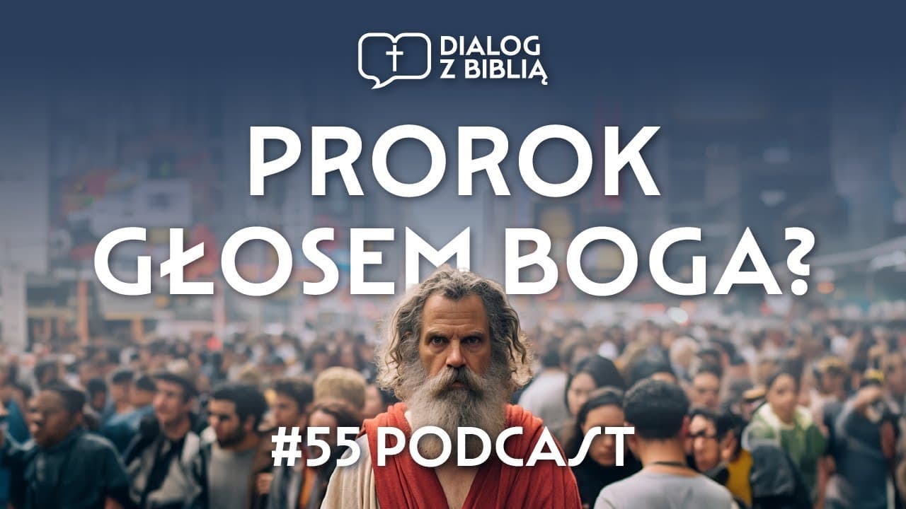 PROROK GŁOSEM BOGA? // DIALOG Z BIBLIĄ #55
