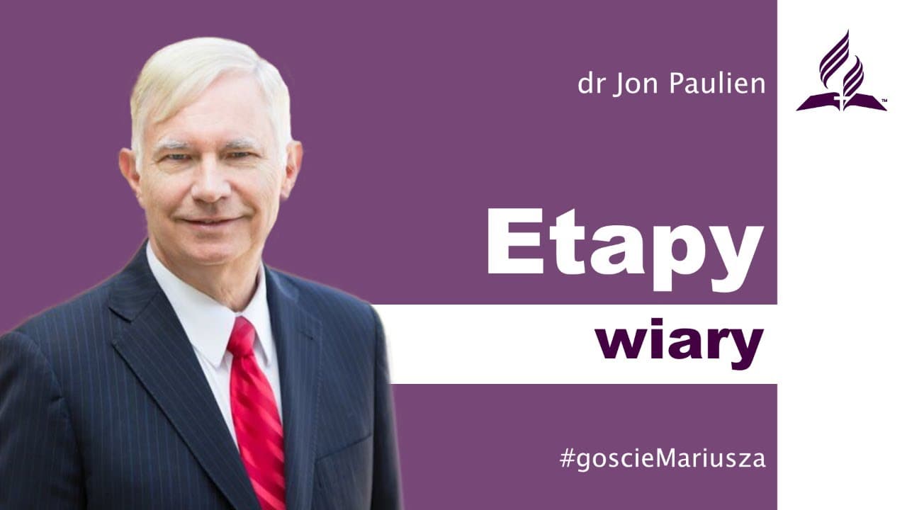 Etapy wiary – dr Jon Paulien – #goscieMariusza