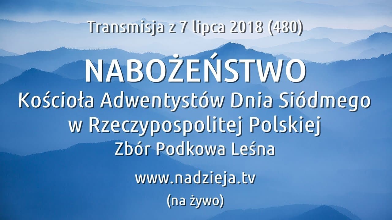 # 480 FHD - Nabożeństwo Kościoła Adwentystów D.S. w RP - Podkowa Leśna - 7 lipca 2018