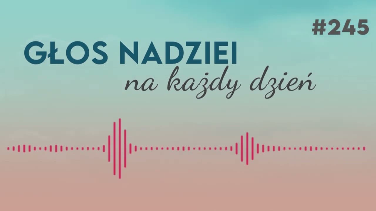 AKTYWNE OCZEKIWANIE | GŁOS NADZIEI na każdy dzień #245
