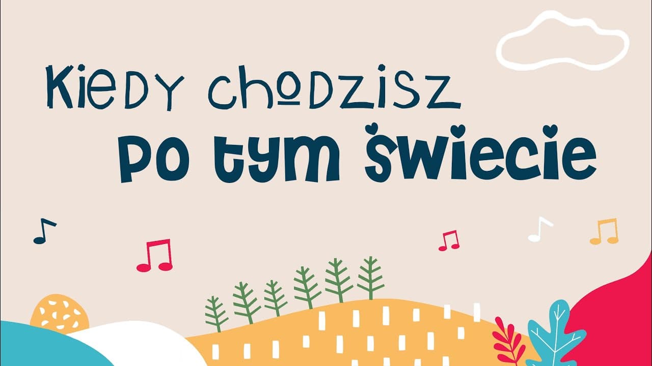 Kiedy chodzisz po tym świecie - piosenka dla dzieci