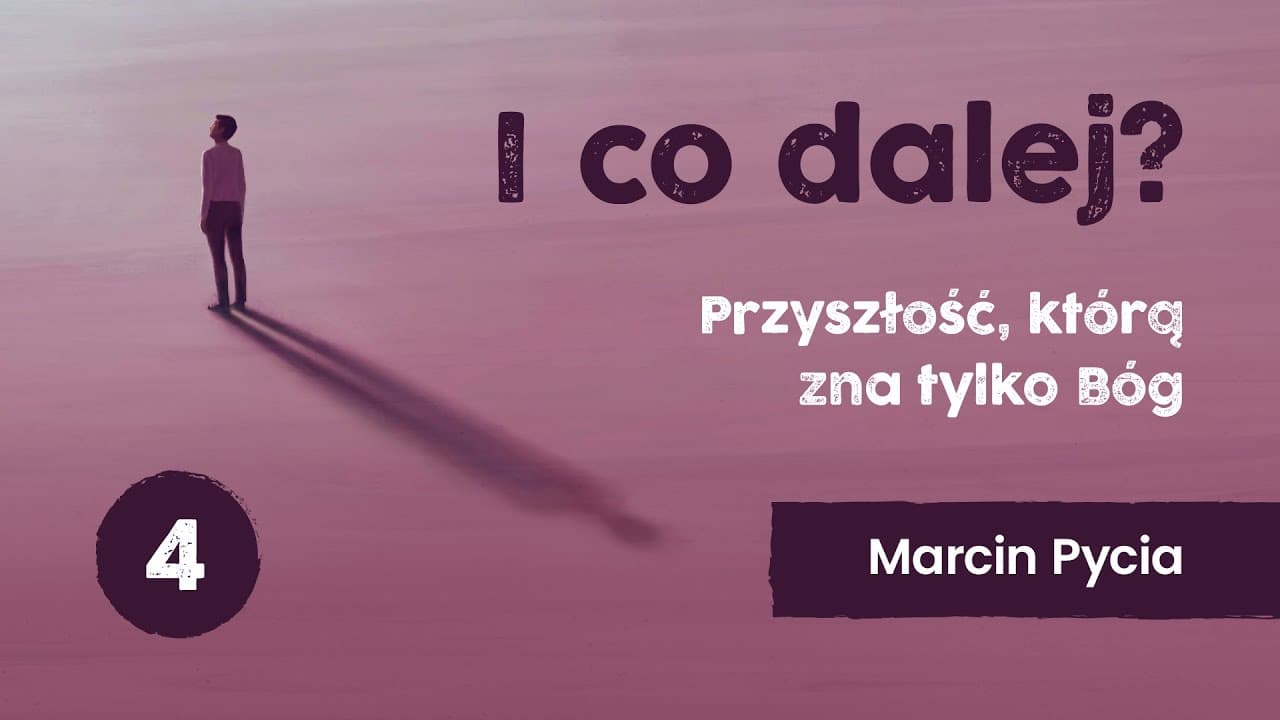 I co dalej? - wykład 4 | Przyszłość, którą zna tylko Bóg | Marcin Pycia