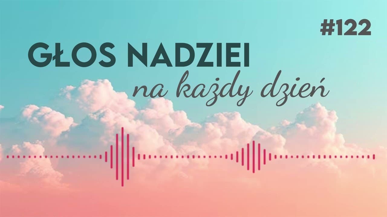 UZDRAWIAJĄCA MOC PRZEBACZENIA | GŁOS NADZIEI na każdy dzień #122