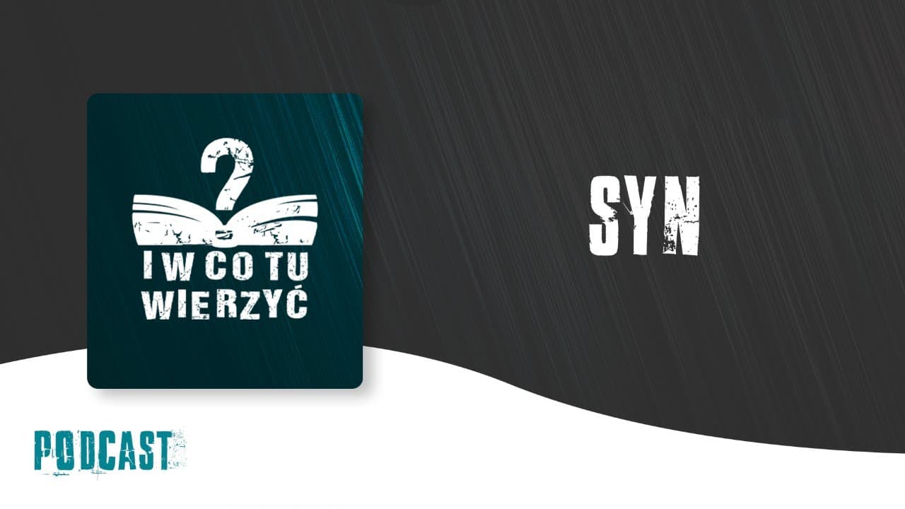 Syn – podcast "i w co tu wierzyć?" ⏰