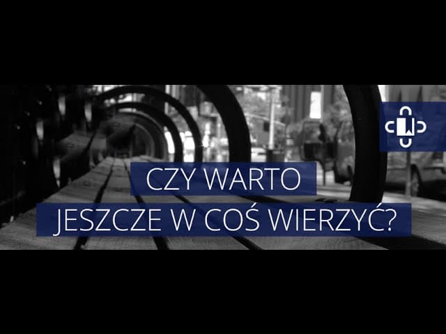 Czy warto jeszcze w coś wierzyć?