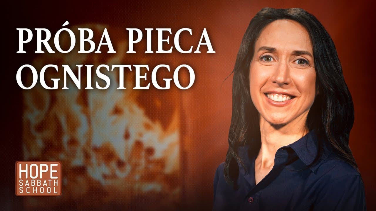 Próba pieca ognistego | PROROCTWA I HISTORIE BIBLIJNE NA DNI OSTATECZNE