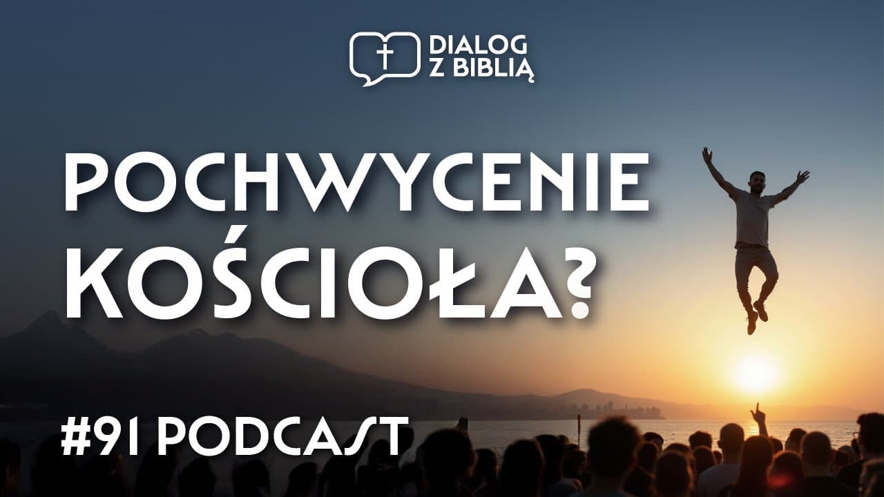 TAJEMNICZE POCHWYCENIE KOŚCIOŁA // DIALOG Z BIBLIĄ #91