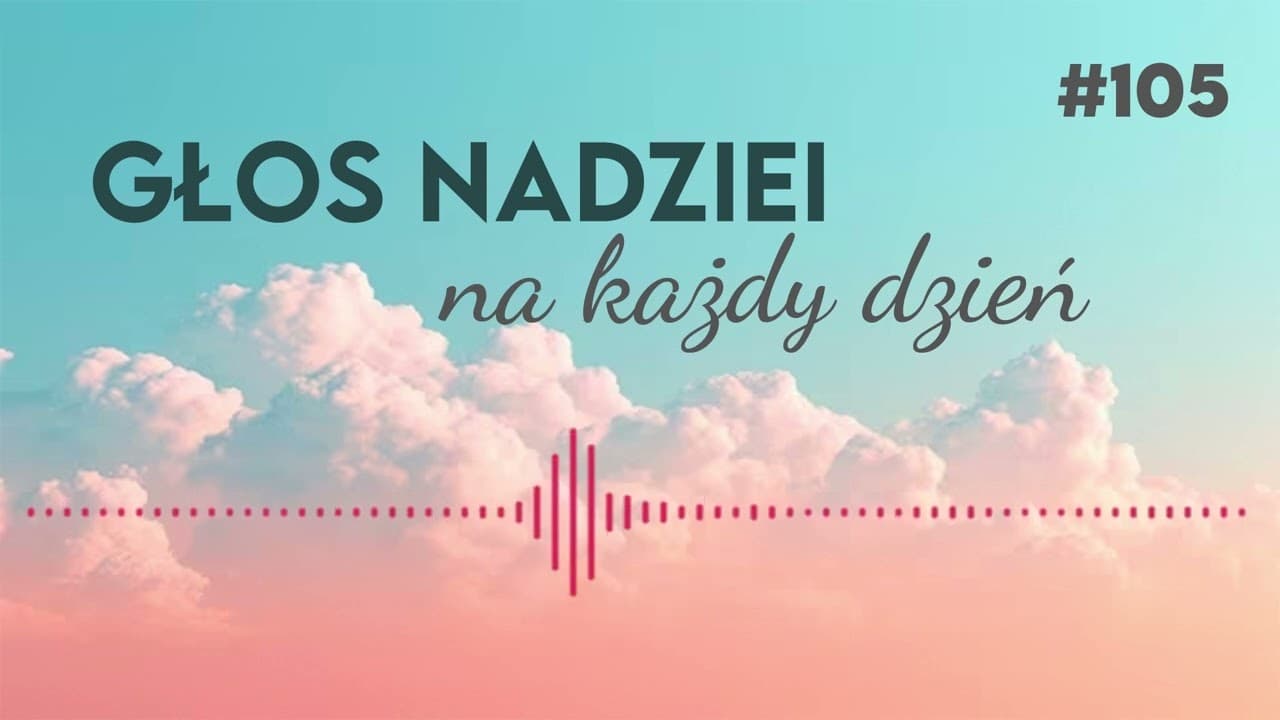 CAŁYM SERCEM | GŁOS NADZIEI na każdy dzień #105
