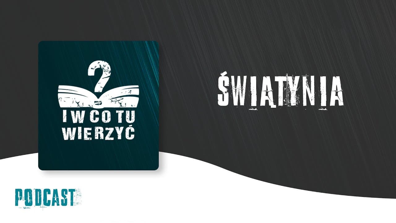 Świątynia – podcast "i w co tu wierzyć?" ⏰