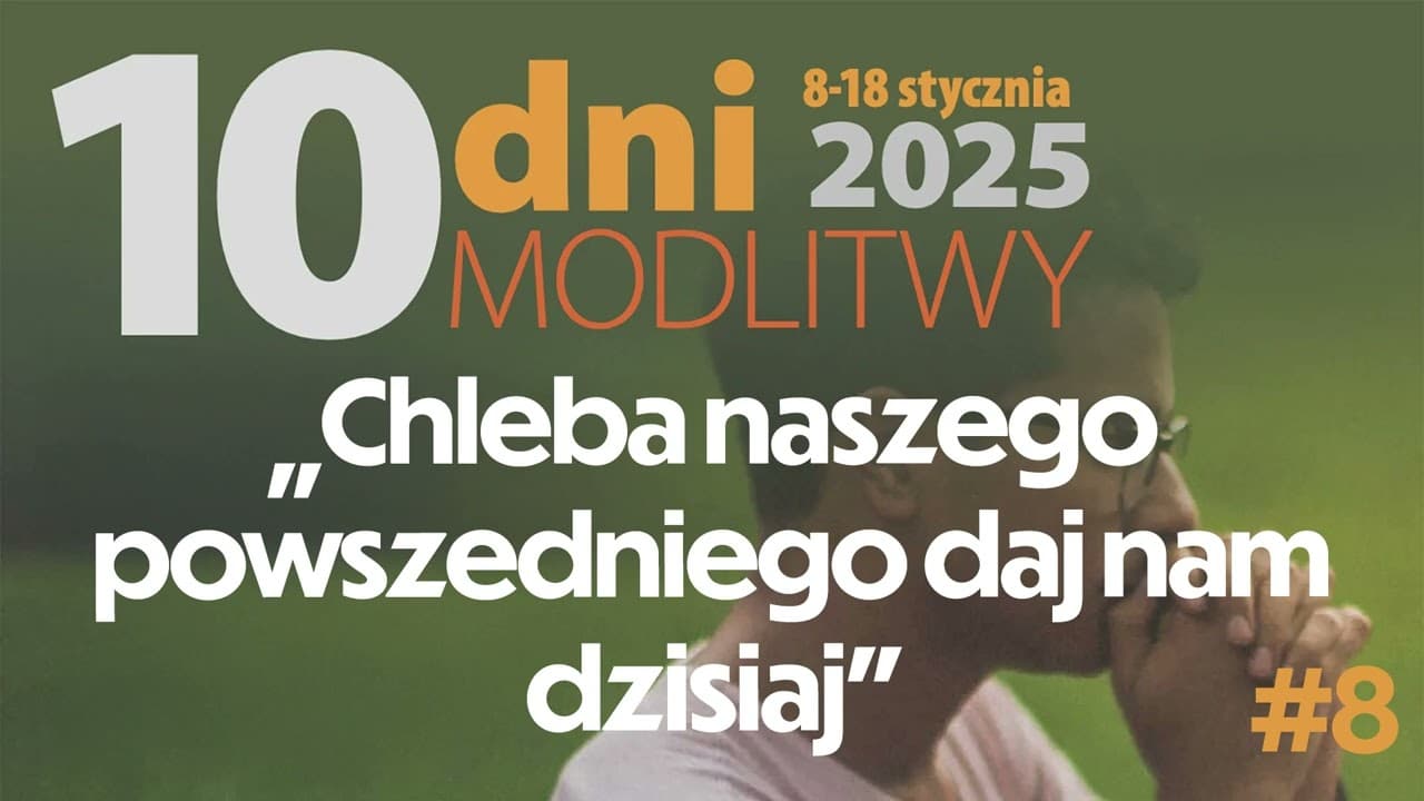 "Chleba naszego powszedniego daj nam dzisiaj" | 10 dni modlitwy 2025 #8