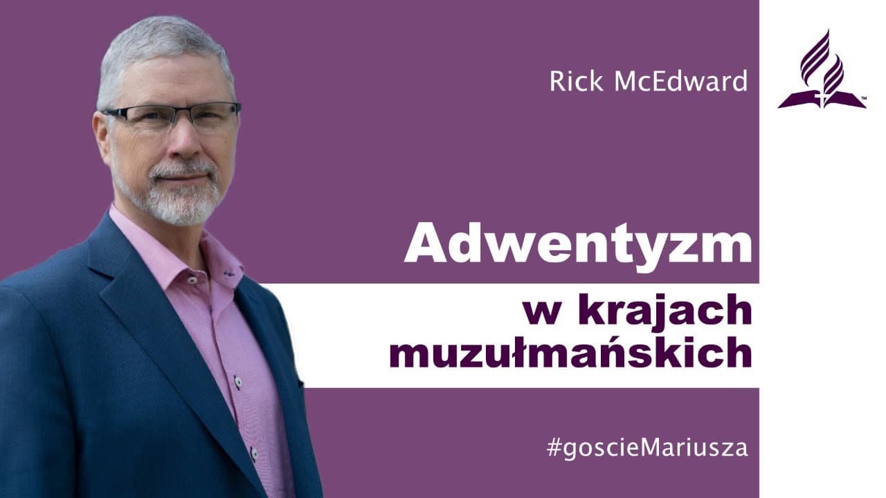 Adwentyzm w krajach muzułmańskich – Rick McEdward – #goscieMariusza