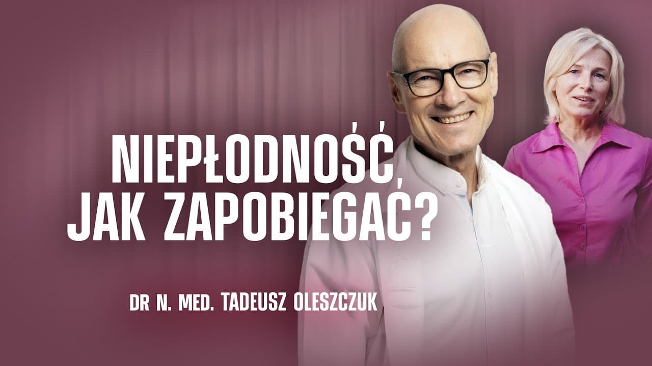 NIEPŁODNOŚĆ - KIEDY I DLACZEGO? | DR N. MED. TADEUSZ OLESZCZUK | CHRONIMY ZDROWIE
