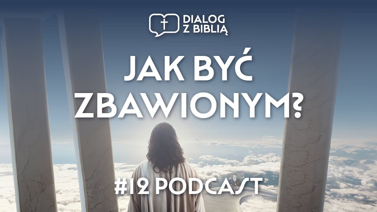 JAK BYĆ ZBAWIONYM? // DIALOG Z BIBLIĄ #12