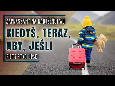 Nabożeństwo 09.05.2026 - "Kiedyś, teraz, aby, jeśli" - Piotr Stachurski