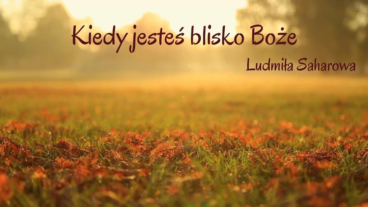 Kiedy jesteś blisko Boże / Когда Ты рядом