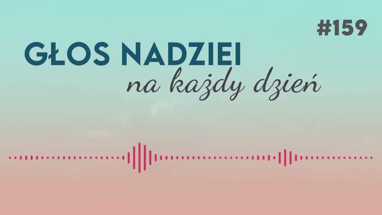 KTO CI DAŁ TĘ MOC | GŁOS NADZIEI na każdy dzień #159