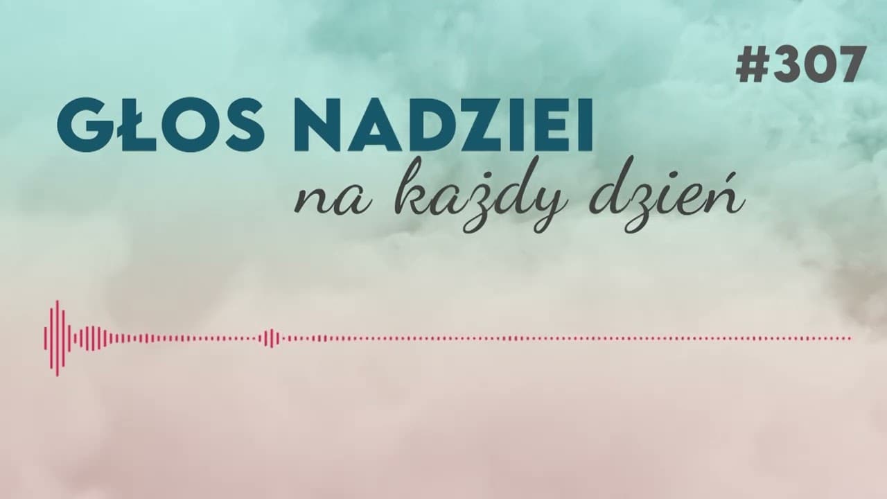 MIŁOSIERDZIE | GŁOS NADZIEI na każdy dzień #307