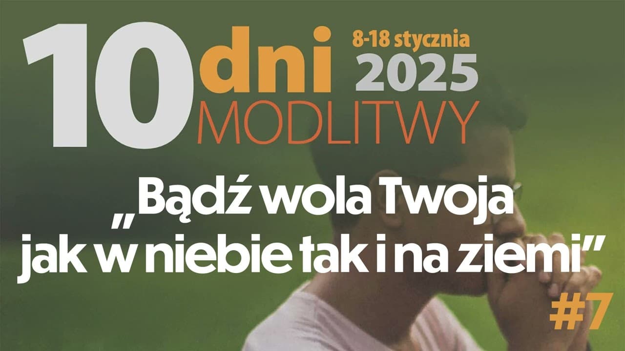 "Bądź wola Twoja jak w niebie tak i na ziemi" | 10 dni modlitwy 2025 #7
