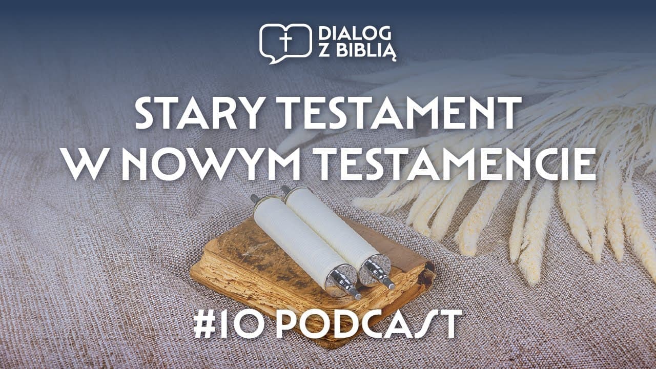 STARY TESTAMENT W NOWYM TESTAMENCIE // DIALOG Z BIBLIĄ #10