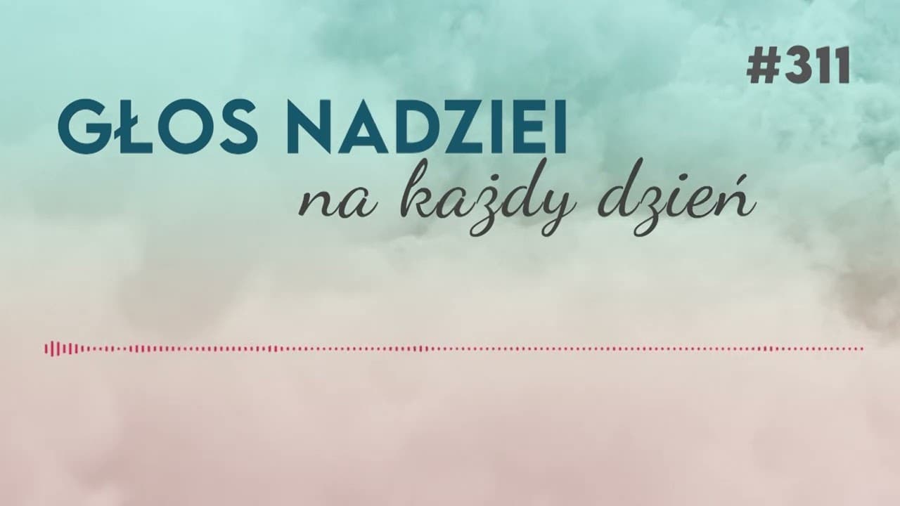 PO CO CHODZIĆ DO KOŚCIOŁA? GŁOS NADZIEI na każdy dzień #311
