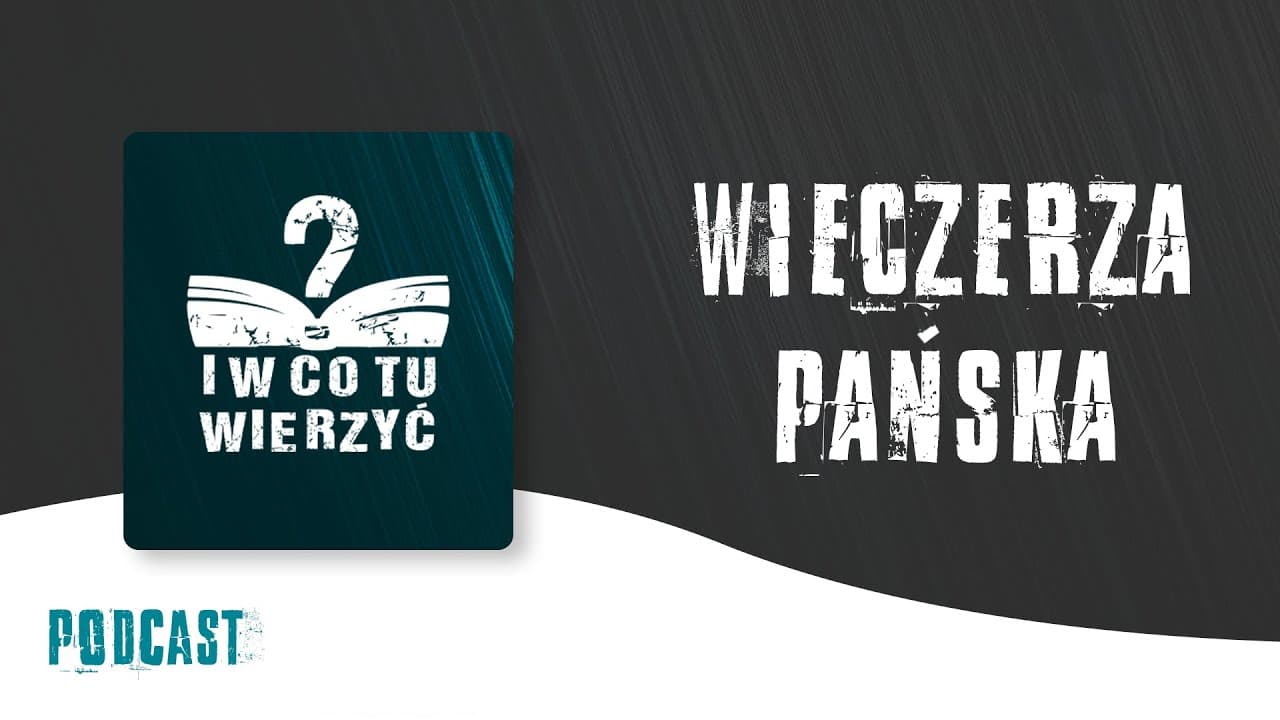 Wieczerza Pańska – podcast "i w co tu wierzyć?" ⏰