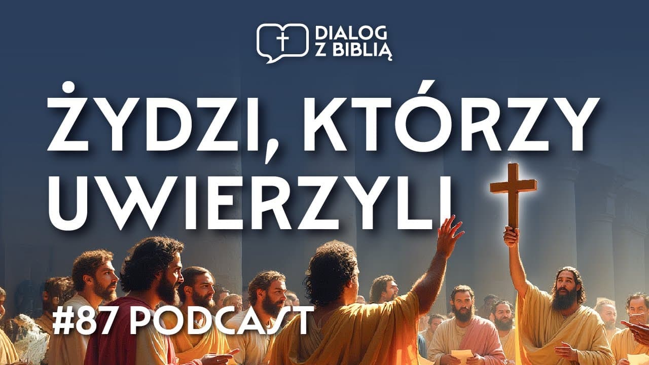 DLACZEGO ŻYDZI UWIERZYLI W JEZUSA? // DIALOG Z BIBLIĄ #87