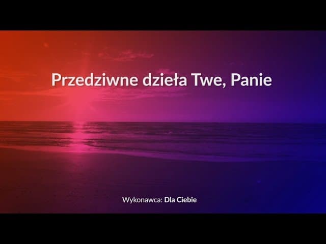 Przedziwne dzieła Twe, Panie - z tekstem i wokalem (Dla Ciebie)