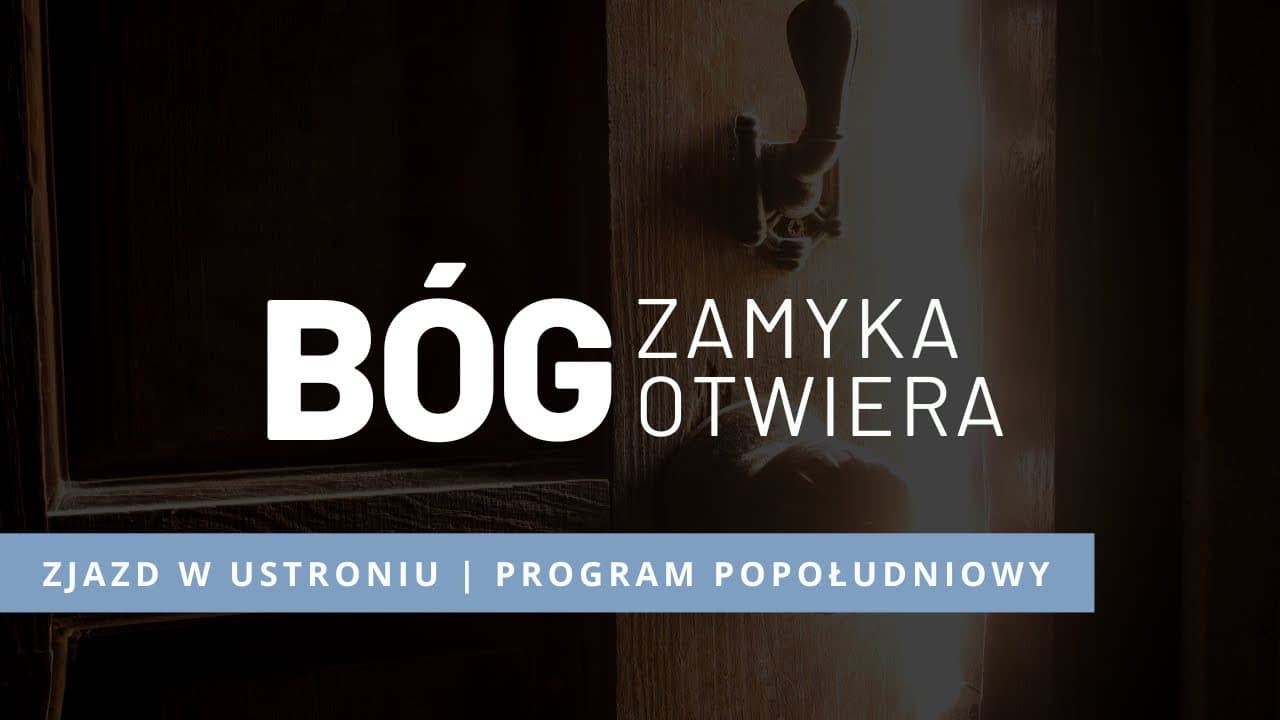 Program Popołudniowy - Bóg zamyka, otwiera II Ustroń 2022