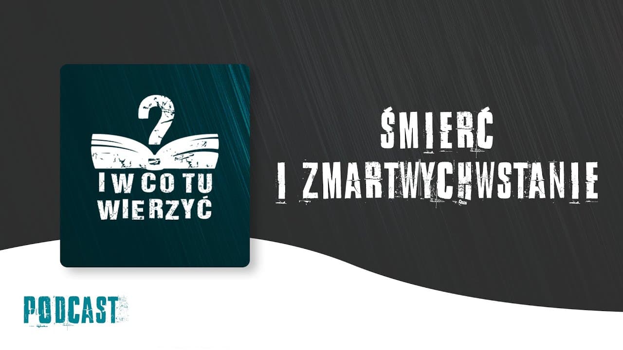 Śmierć i zmartwychwstanie – podcast "i w co tu wierzyć?" ⏰