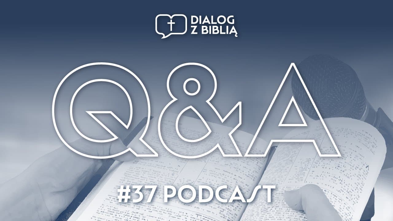 NASZE PIERWSZE Q&A // DIALOG Z BIBLIĄ #37
