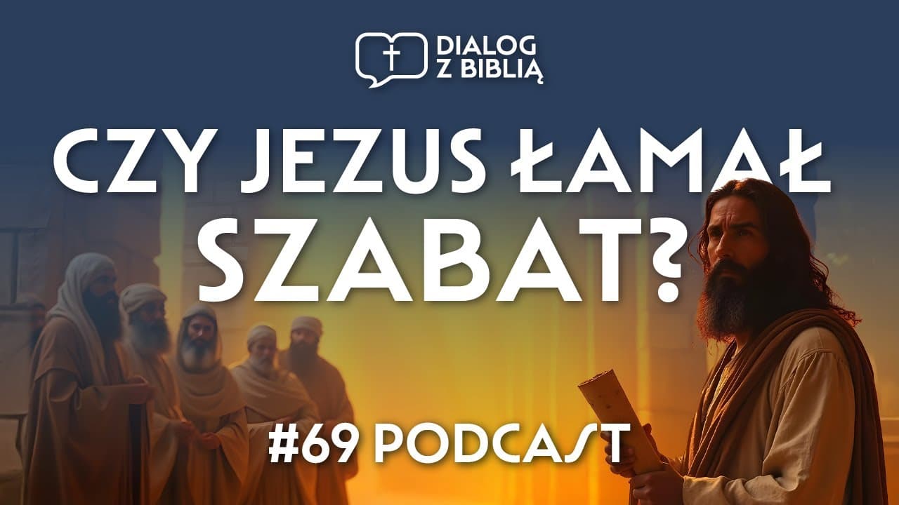 CZY JEZUS ŁAMAŁ SZABAT? // DIALOG Z BIBLIĄ #69