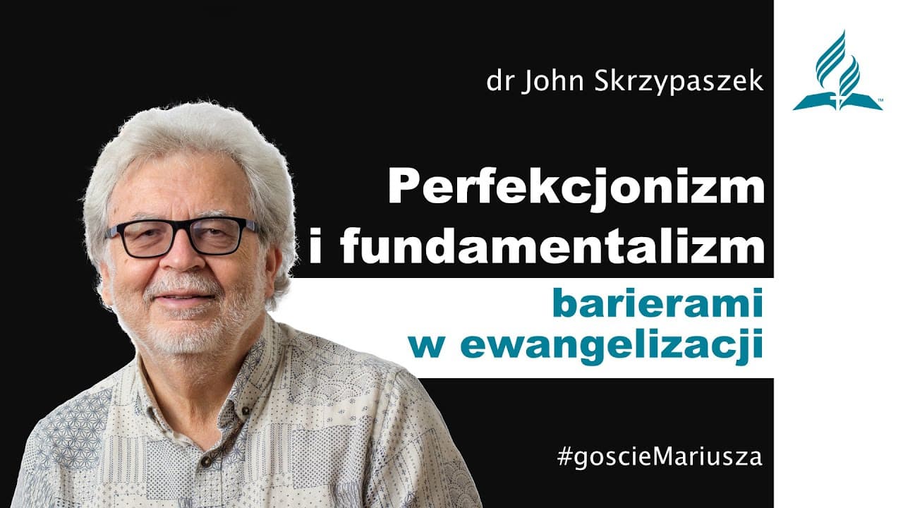 Perfekcjonizm i fundamentalizm barierami w ewangelizacji - dr John Skrzypaszek – #goscieMariusza