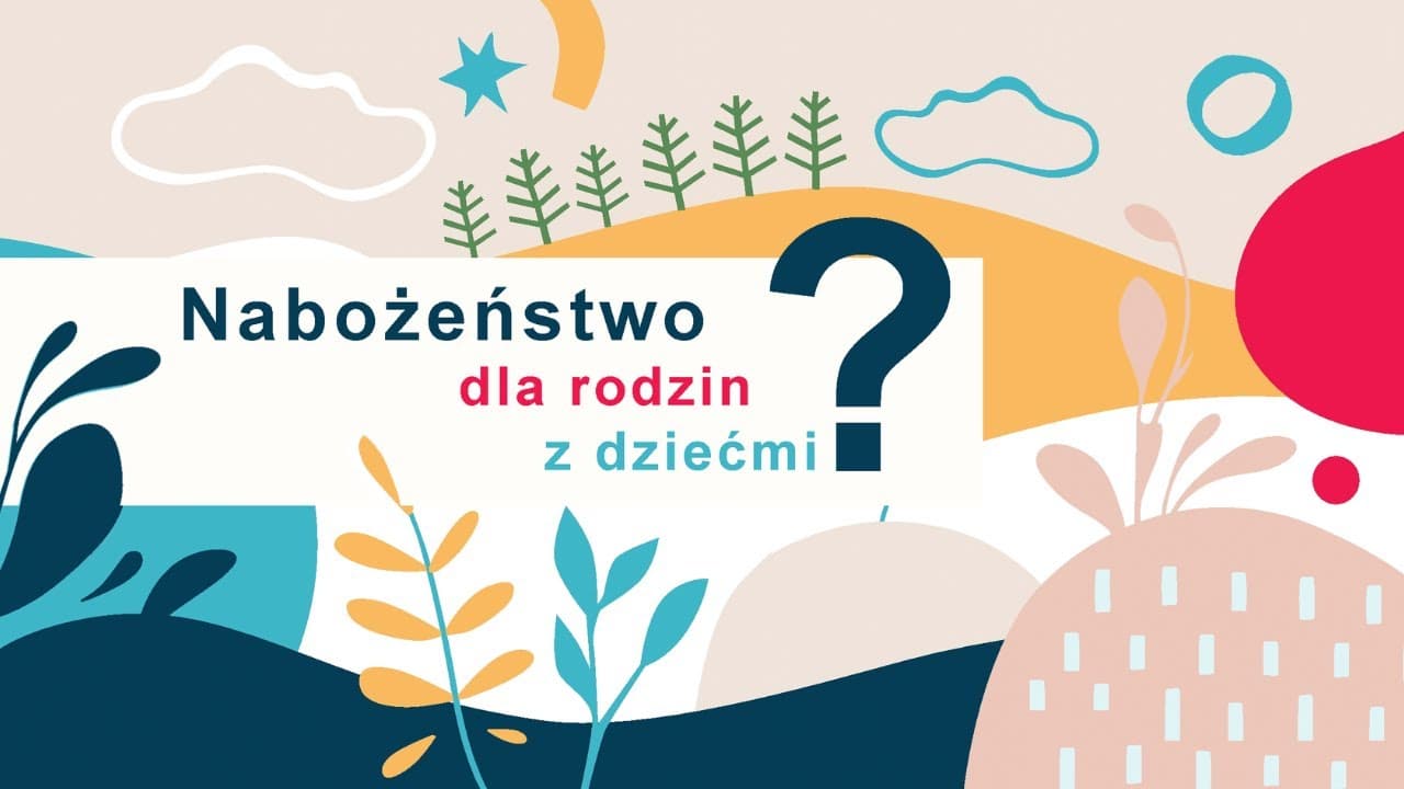 Nabożeństwo dla rodzin z dziećmi - jak może wyglądać?