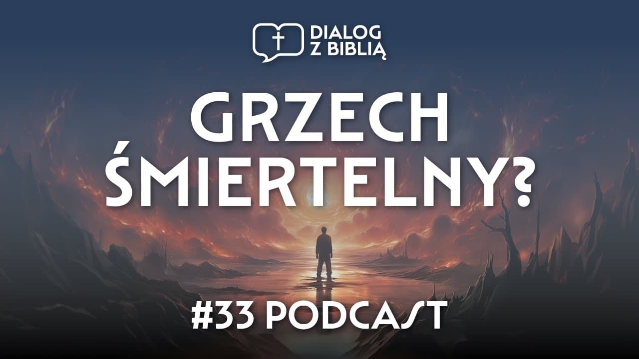 GRZECH ŚMIERTELNY? // DIALOG Z BIBLIĄ #33
