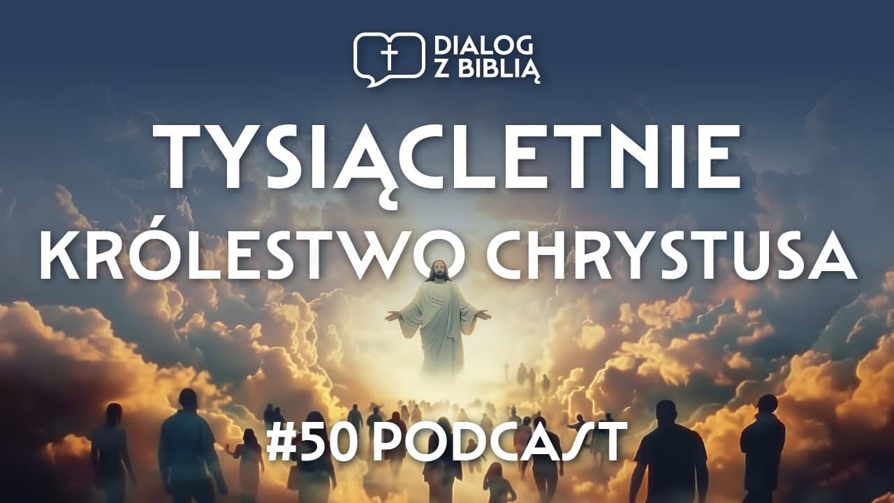 TYSIĄCLETNIE KRÓLESTWO CHRYSTUSA // DIALOG Z BIBLIĄ #50