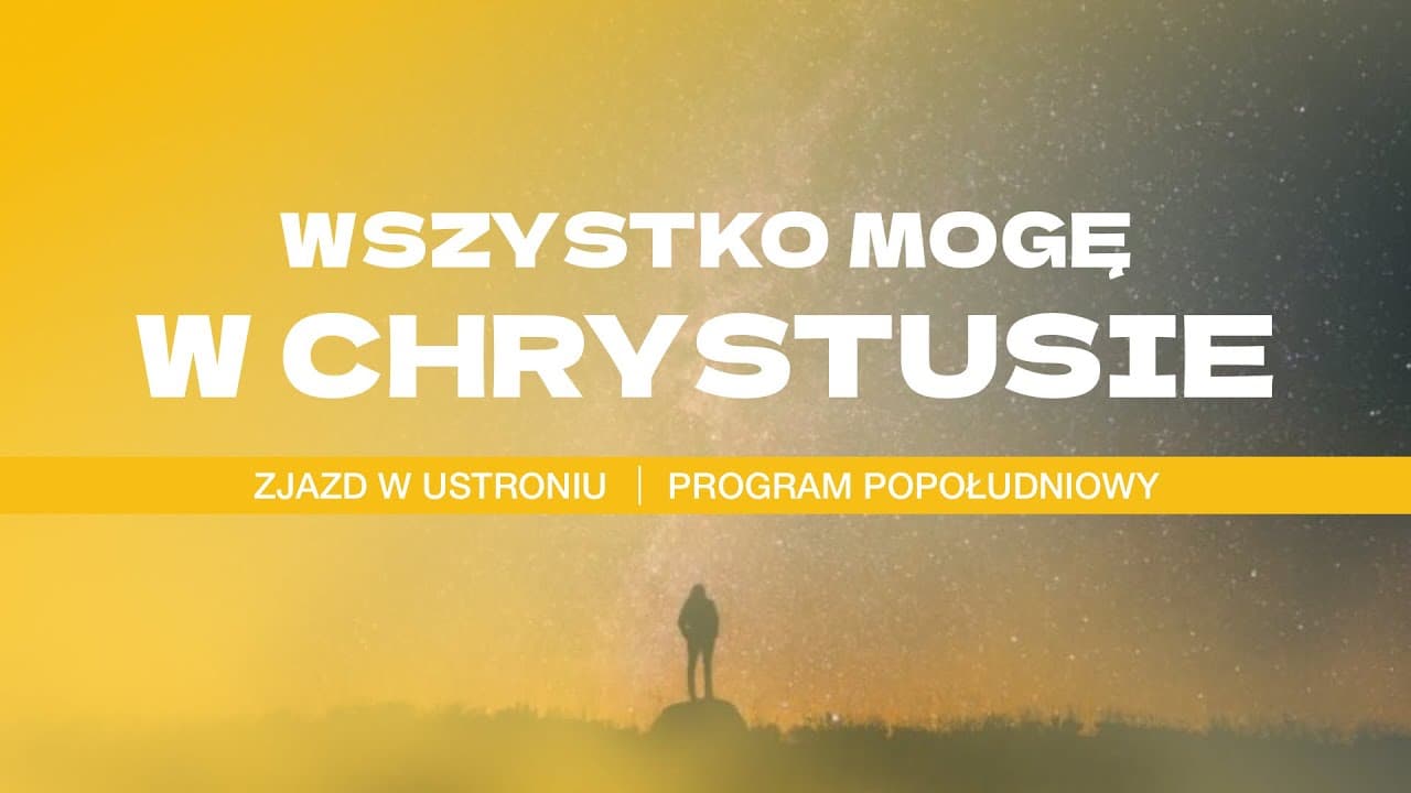 WSZYSTKO MOGĘ W CHRYSTUSIE - Program popołudniowy I Ustroń 2025