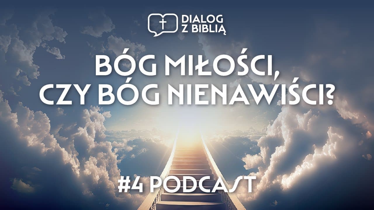 BÓG MIŁOŚCI, CZY BÓG NIENAWIŚCI? // DIALOG Z BIBLIĄ #4