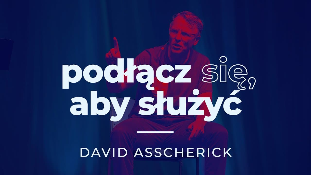 Podłącz się i służ - David Asscherick | seria “Podłącz się” o sensie życia | #3