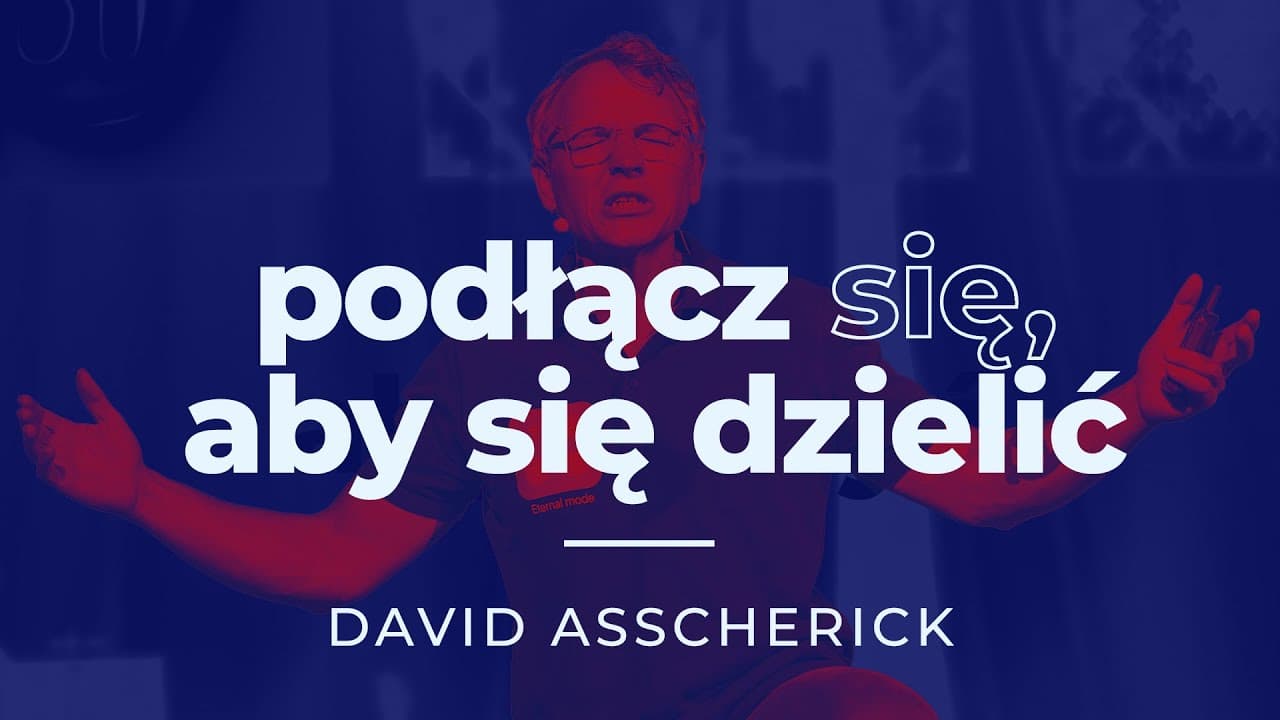 Podłącz się, aby się dzielić - David Asscherick | seria “Podłącz się” o sensie życia | #4