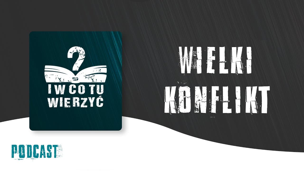 Wielki konflikt - podcast "I w co tu wierzyć?" ⏰