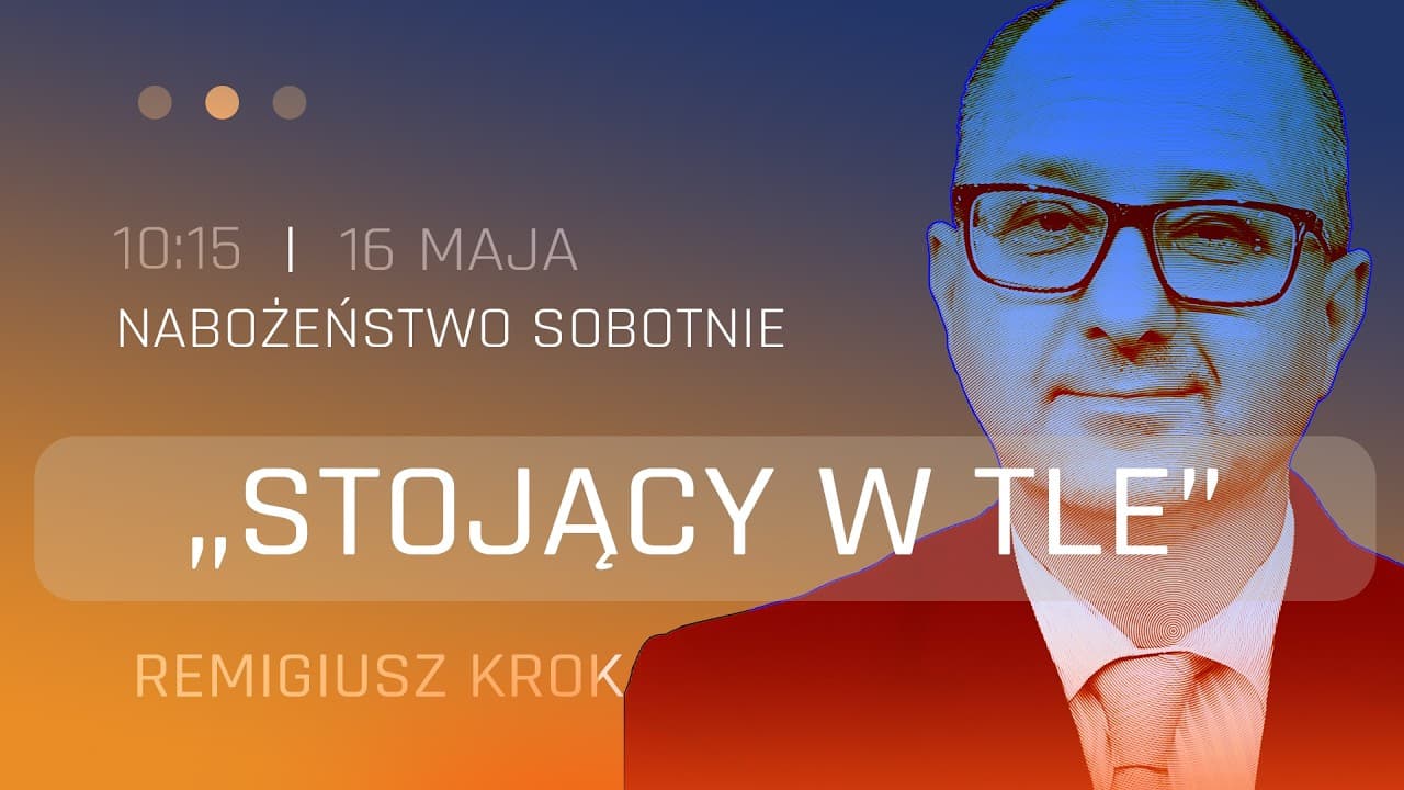 Nabożeństwo |  "Stojący w tle" | Remigiusz Krok| 16.05.2026