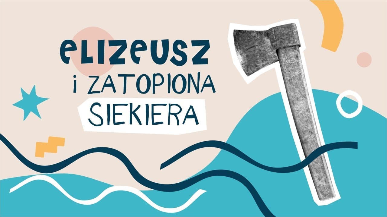 Elizeusz #4 - Zatopiona siekiera