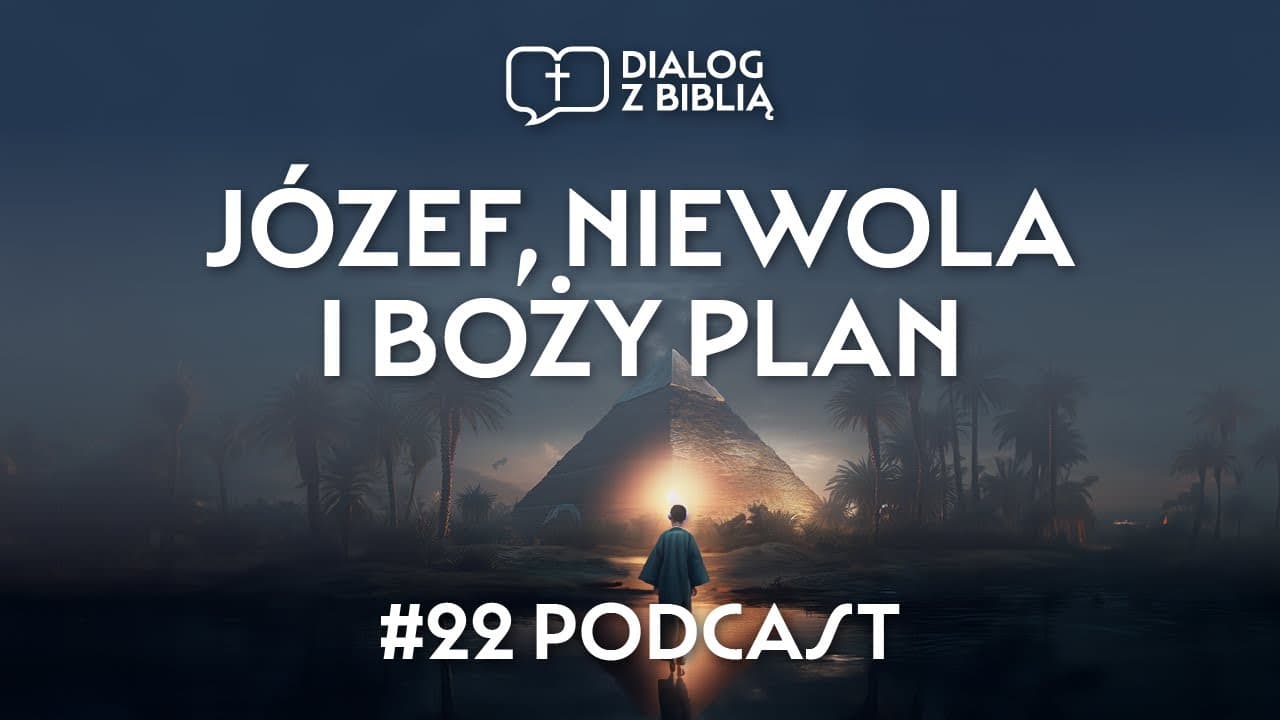 JÓZEF, NIEWOLA I BOŻY PLAN // DIALOG Z BIBLIĄ #22