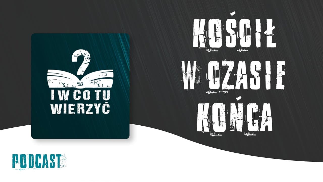 Kościół w czasie końca – podcast "i w co tu wierzyć?" ⏰