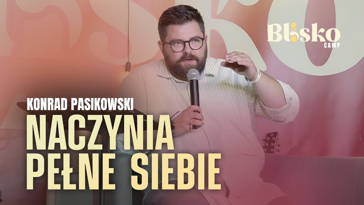 KONRAD PASIKOWSKI | BOŻKI NASZEJ WIARY - #4 NACZYNIA PEŁNE SIEBIE